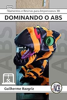 Livro Dominando o ABS (Filamentos e Resinas para Impressoras 3D Livro 1)