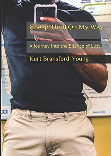 Cheap Thrill On My Way: A Journey Into the Silence of Lust by Kurt Bransford-Young