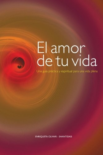 Download El amor de tu vida: Una guía práctica y espiritual para una vida plena (Spanish Edition)