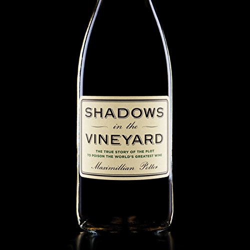 Download Shadows in the Vineyard: The True Story of the Plot to Poison the World's Greatest Wine