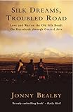 Silk Dreams, Troubled Road by Jonny Bealby (5-Jun-2003) Paperback by