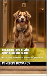 Livro Projeto coletivo de saúde comportamental canina.: Ebook "adestrador de cães que moram em condomínios"