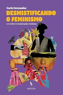 Livro Desmistificando o feminismo e a mulher inventada pelo machismo