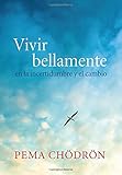 Vivir bellamente (Living Beautifully): en la incertidumbre y el cambio (Spanish Edition)