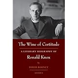 The Wine of Certitude: A Literary Biography of Ronald Knox