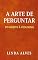 Livro A ARTE DE PERGUNTAR: DO HÁBITO À VIDA NOVA