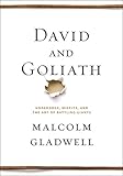 David and Goliath: Underdogs, Misfits, and the Art of Battling Giants