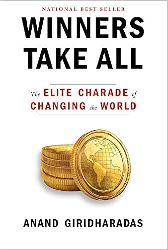 Winners Take All The Elite Charade Of Changing The World Giridharadas Anand 9780451493248 Amazon Com Books