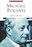 Michael Polanyi: The Art of Knowing (Library Modern Thinkers Series)
