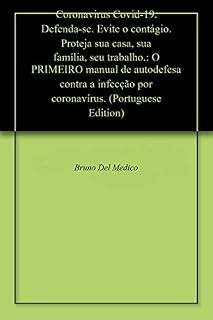 Livro Coronavirus Covid-19. Defenda-se. Evite o contágio. Proteja sua casa, sua família, seu trabalho.: O PRIMEIRO manual de autodefesa contra a infecção por coronavírus.