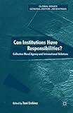 Cover of Can Institutions Have Responsibilities?: Collective Moral Agency and International Relations (Global Issues)