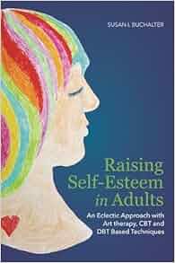 Amazon Com Raising Self Esteem In Adults An Eclectic