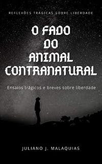 Livro O fado do animal contranatural: Ensaios trágicos e breves sobre liberdade