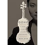 Gone: A Girl, a Violin, a Life Unstrung by