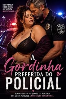 Livro A Gordinha Preferida do Policial: Age Gap, Farda e Possessão: Ele se apaixonou por cada quilo a mais dela.