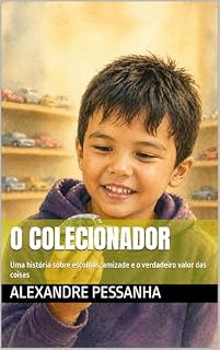 Livro O Colecionador: Uma história sobre escolhas, amizade e o verdadeiro valor das coisas