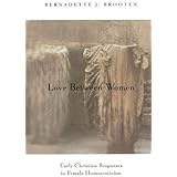 Love Between Women: Early Christian Responses to Female Homoeroticism (The Chicago Series on Sexuality, History, and Society)