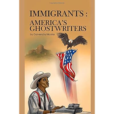 Immigrants : America�s Ghostwriters