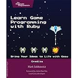 Learn Game Programming with Ruby: Bring Your Ideas to Life with Gosu