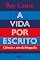 Livro A vida por escrito: Ciência e arte da biografia