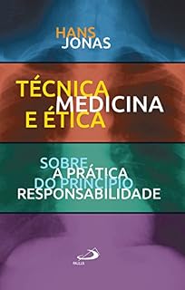 Técnica, Medicina e Ética: Sobre a prática do princípio responsabilidade (Ethos)