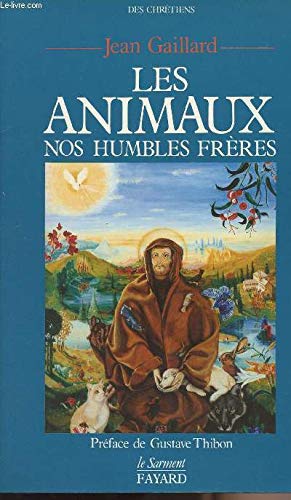 Les animaux, nos humbles frères (Des chrétiens) (French Edition) by Jean Gaillard (Paperback)