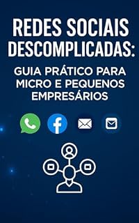 Livro REDES SOCIAIS DESCOMPLICADAS: Guia Prático para Micro e Pequenos Empresários