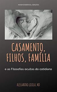 Livro CASAMENTO, FILHOS, FAMÍLIA: e as filosofias ocultas do cotidiano (ManhoodBrasil Edições)