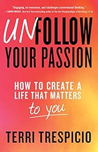 Unfollow Your Passion: How to Create a Life that Matters to You book cover