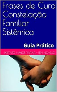 Livro Frases de Cura Constelação Familiar Sistêmica: Guia Prático