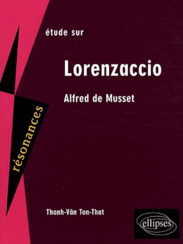 Etude sur Lorenzaccio : Alfred de Musset by Thanh-Vân Ton-That