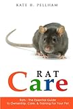Rats: The Essential Guide to Ownership, Care, & Training for Your Pet by Kate H Pellham
