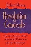 Revolution and Genocide: On the Origins of the Armenian Genocide and the Holocaust