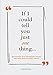 If I Could Tell You Just One Thing... Encounters with Remarkable People and Their Most Valuable Advice (Self Improvement Books, Motivational Books, Ethics and Morality, Graduation Gifts)