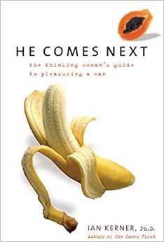 He Comes Next: The Thinking Woman's Guide to Pleasuring a Man, by Ian Kerner He Comes Next: The Thinking Woman's Guide to Pleasuring a Man, by Ian Kerner