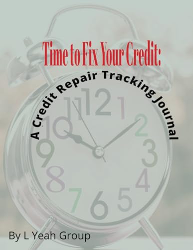 Time to Fix Your Credit: A Credit Repair Tracking Journal