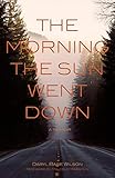 The Morning the Sun Went Down: A Memoir by Darryl Babe Wilson, Malcolm Margolin