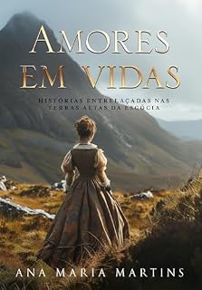 Livro Amores em Vidas: Um romance de época. Histórias entrelaçadas nas Terras Altas da Escócia