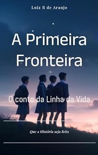 Livro A Primeira Fronteira: O conto da Linha da Vida - Livro um