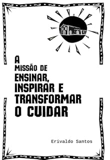 Livro A Missão de Ensinar, Inspirar e Transformar o Cuidar