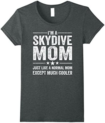 Womens I'm A Skydive Mom Just Like A Normal Mom Much Cooler Shirt Small Dark Heather