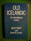 Old Icelandic : An Introductory Course, Valfells, Sigrid and Cathey, James F., 0198111738