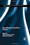 Image de Unravelling the Fukushima Disaster (Routledge Studies in Hazards, Disaster Risk and Climate Change)