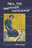 Tell Me Another Morning: An Autobiographical Novel by 