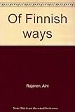 Of Finnish ways by Rajanen, Aini (1981) Hardcover by