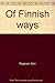 Of Finnish ways by Rajanen, Aini (1981) Hardcover by