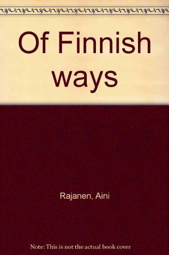 Of Finnish ways by Rajanen, Aini (1981) Hardcover by (Hardcover)