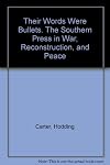Their Words Were Bullets: The Southern Press in War, Resconstruction, and Peace (Mercer University Lamar Memorial Lectures)