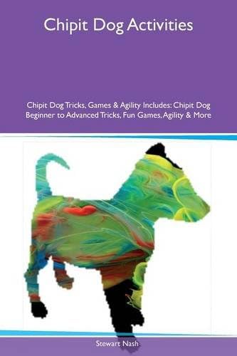 Chipit Dog Activities Chipit Dog Tricks, Games & Agility Includes: Chipit Dog Beginner to Advanced Tricks, Fun Games, Agility & More