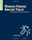 Windows Forensic Analysis Toolkit, Fourth Edition: Advanced Analysis Techniques for Windows 8
